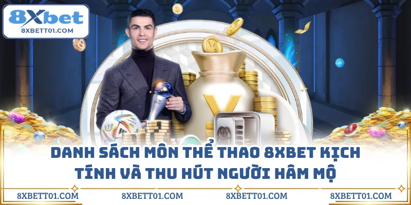 Danh sách môn thể thao 8XBET kịch tính và thu hút người hâm mộ