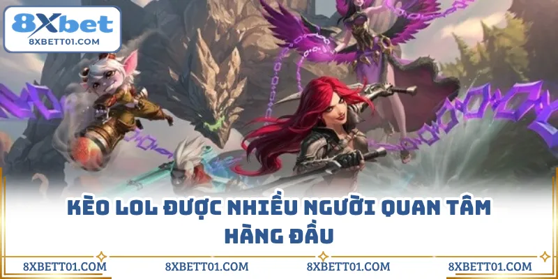 Kèo LOL được nhiều người quan tâm hàng đầu