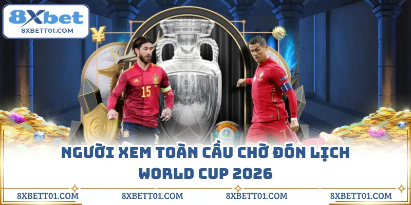 Người xem toàn cầu chờ đón lịch World Cup 2026