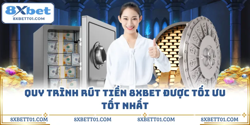 Quy trình rút tiền 8XBET được tối ưu tốt nhất