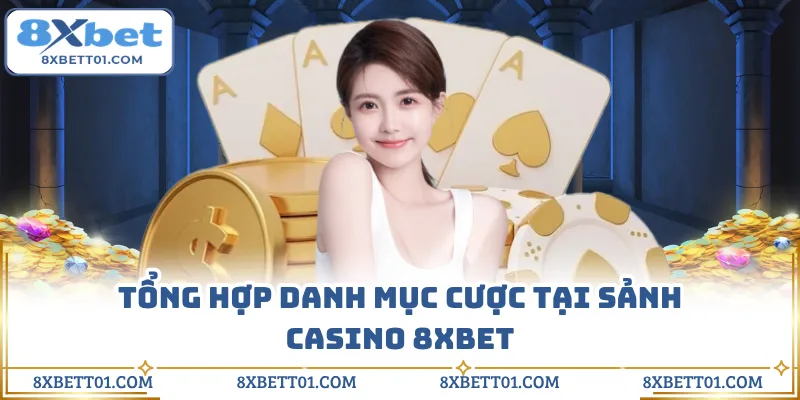 Tổng hợp danh mục cược tại sảnh casino 8XBET